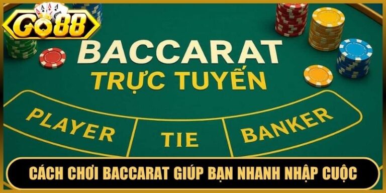 Cách Chơi Baccarat Đơn Giản Giúp Bạn Nhanh Nhập Cuộc